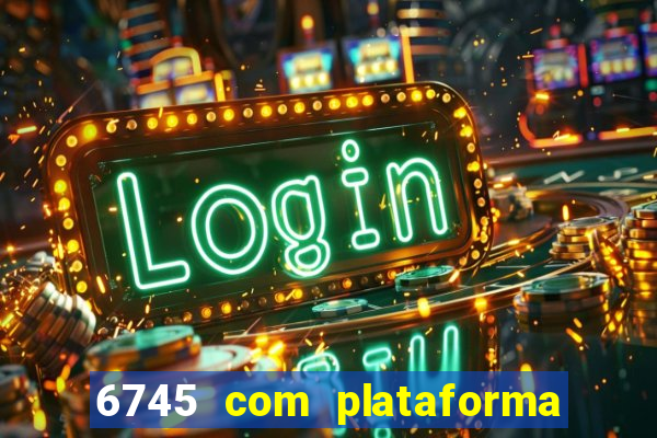 6745 com plataforma de jogos